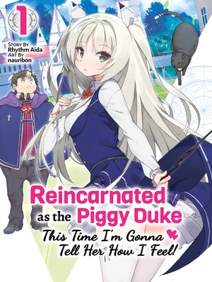 cover image of Reincarnated as the Piggy Duke: This Time I'm Gonna Tell Her How I Feel!, Volume 1
